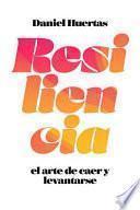 Resiliencia: El Arte de Caer Y Levantarse