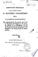 Respetuosos descargos que el Teniente General D. Francisco Vallesteros [sic] ofrece a la generosa nación española. En contestación á los cargos que S.A. la Regencia del Reyno se ha servido hacerle en su Manifiesto de 12 de Diciembre del año pasado de 1812 dirigido á la misma para su inteligencia
