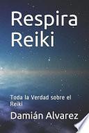Respira Reiki: Toda La Verdad Sobre El Reiki