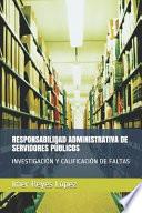 Responsabilidad Administrativa de Servidores Públicos: Investigación Y Calificación de Faltas