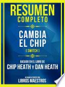 Resumen Completo - Cambia El Chip (Switch) - Basado En El Libro De Chip Heath Y Dan Heat