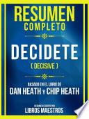 Resumen Completo - Decidete (Decisive) - Basado En El Libro De Dan Heath And Chip Heath