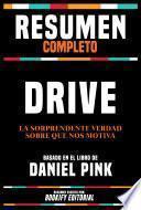 Resumen Completo - Drive - La Sorprendente Verdad Sobre Que Nos Motiva - Basado En El Libro De Daniel Pink