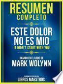 Resumen Completo: Este Dolor No Es Mio (It Didn't Start With You) - Basado En El Libro De Mark Wolynn