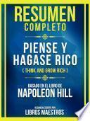 Resumen Completo - Piense Y Hagase Rico (Think And Grow Rich) - Basado En El Libro De Napoleon Hill