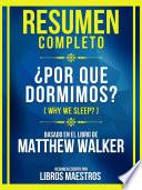 Resumen Completo - ¿Por Qué Dormimos? (Why We Sleep?) - Basado En El Libro De Matthew Walker