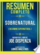 Resumen Completo - Sobrenatural (Becoming Supernatural) - Basado En El Libro De Joe Dispenza
