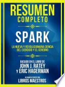 Resumen Completo - Spark - La Nueva Y Revolucionaria Ciencia Del Ejercicio Y El Cerebro - Basado En El Libro De John J. Ratey Y Eric Hagerman