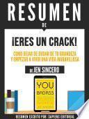 Resumen De Eres Un Crack: Como Dejar De Dudar De Tu Grandeza Y Empezar A Vivir Una Vida Maravillosa - De Jen Sincero