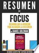 Resumen De Focus: Desarrollar La Atencion Para Alcanzar La Excelencia - De Daniel Goleman