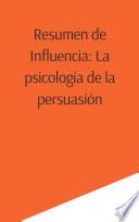 Resumen de Influencia: La psicología de la persuasión
