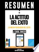 Resumen De LA Actitud Del Exito: La Nueva Psicologia Del Exito - De Carol Dweck