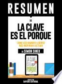 Resumen De La Clave Es El Porque: Como Los Grandes Lideres Nos Inspiran A Actuar - De Simon Sinek