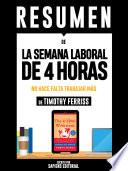 Resumen De La Semana Laboral De 4 Horas: No Hace Falta Trabajar Mas - De Timothy Ferriss