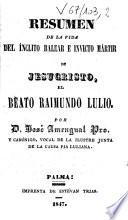 Resumen de la vida del inclito balear e invicto martir de Jesucristo, el Beato Raimundo Lulio
