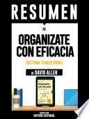 Resumen de Organizate Con Eficacia: El Arte De La Productividad Sin Estres - De David Allen