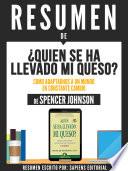 Resumen De Quien Se Ha Llevado Mi Queso: Como Adaptarnos A Un Mundo En Constante Cambio - De Spencer Johnson