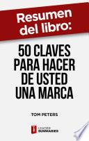 Resumen del libro 50 claves para hacer de usted una marca de Tom Peters