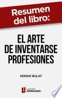 Resumen del libro El arte de inventarse profesiones de Sergio Bulat
