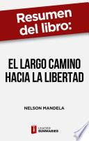 Resumen del libro El largo camino hacia la libertad de Nelson Mandela