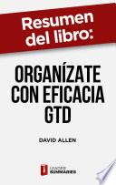Resumen del libro Organízate con eficacia GTD de David Allen
