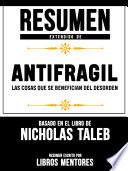 Resumen Extendido De Antifragil: Las Cosas Que se Benefician Del Desorden – Basado En El Libro De Nassim Nicholas Taleb