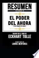 Resumen Extendido de El Poder del Ahora (the Power of Now) - Basado En El Libro de Eckhart Tolle