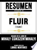 Resumen Extendido De Fluir (Flow) - Basado En El Libro De Mihaly Csikszentmihalyi