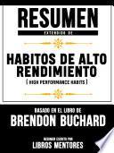 Resumen Extendido De Habitos De Alto Rendimiento (High Performance Habits) - Basado En El Libro De Brendon Buchard