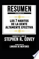 Resumen Extendido de Los 7 Habitos de la Gente Altamente Efectiva - Basado En El Libro de Stephen R. Covey