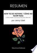 RESUMEN - How To Do Nothing / Cómo no hacer nada: Cómo resistir a la economía de la atención por Jenny Odell