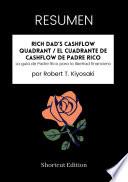 RESUMEN - Rich Dad’s CASHFLOW Quadrant / El cuadrante de CASHFLOW de Padre Rico: La guía de Padre Rico para la libertad financiera por Robert T. Kiyosaki