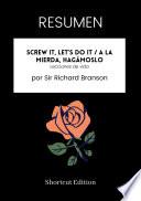 RESUMEN - Screw It, Let’s Do It / A la mierda, hagámoslo: Lecciones de vida por Sir Richard Branson