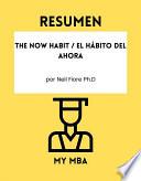 Resumen - The Now Habit / El Hábito Del Ahora por Neil Fiore Ph.D
