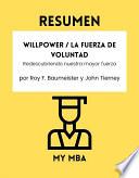 Resumen - Willpower / La Fuerza de Voluntad : Redescubriendo nuestra mayor fuerza por Roy F. Baumeister y John Tierney