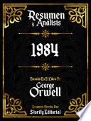 Resumen y Analisis: 1984 - Basado En El Libro De George Orwell