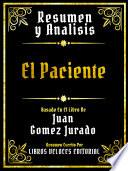 Resumen Y Analisis - El Paciente - Basado En El Libro De Juan Gomez Jurado