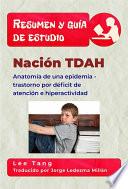 Resumen Y Guía De Estudio - Nación Tdah: Anatomía De Una Epidemia - Trastorno Por Déficit De Atención E Hiperactividad