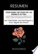 RESUMEN - Your Money Or Your Life / Su dinero o su vida: 9 pasos para transformar su relación con el dinero y lograr la independencia financiera por Vicki Robin Joe Domínguez y el Sr. Bigote de Dinero