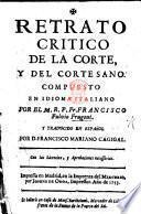 Retrato critico de la Corte y del Cortesano ... Traducido en Español por ... F. M. Cagigal