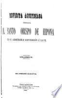 Revista agustiniana dedicada al Santo Obispo de Hipona en su admirable conversión á la fe