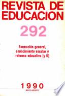 Revista de educación no 292. Formación general. Conocimiento escolar y reforma educativa (II)