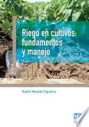 Riego en cultivos: fundamentos y manejo
