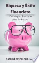 Riqueza y Éxito Financiero: Estrategias Prácticas para Tu Futuro