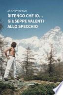Ritengo che io... Giuseppe Valenti allo specchio