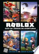 Roblox: Guía de juegos de aventuras: Con más de 40 juegos alucinantes / Roblox Top Adventures Games