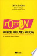 Rotten: No Irish, No Blacks, No Dogs