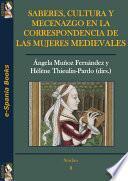 Saberes, cultura y mecenazgo en la correspondencia de las mujeres medievales