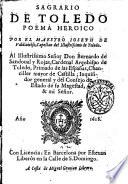 Sagrario de Toledo poema heroico por el maestro Ioseph de Valdiuielso, capellan del illustrissimo de Toledo ..
