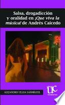Salsa, drogadiccion y oralidad en ¡Que viva la musica! de Andres Caicedo